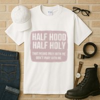 Distressed Half Hood Half Holy That Mean Pray With DonT Play With Me Tall T-Shirt