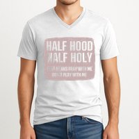 Distressed Half Hood Half Holy That Mean Pray With DonT Play With Me V-Neck T-Shirt