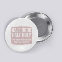 Distressed Half Hood Half Holy That Mean Pray With DonT Play With Me Button