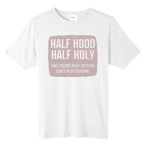 Distressed Half Hood Half Holy That Mean Pray With DonT Play With Me Tall Fusion ChromaSoft Performance T-Shirt