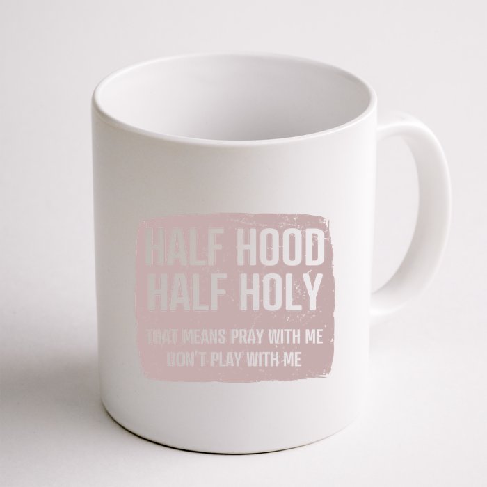 Distressed Half Hood Half Holy That Mean Pray With DonT Play With Me Mug