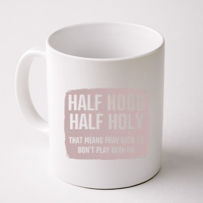 Distressed Half Hood Half Holy That Mean Pray With DonT Play With Me Mug
