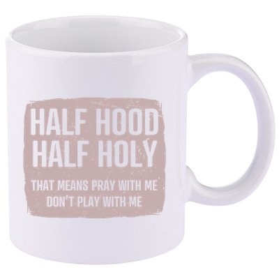 Distressed Half Hood Half Holy That Mean Pray With DonT Play With Me 11oz C Handle Ceramic Mug