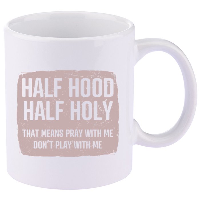 Distressed Half Hood Half Holy That Mean Pray With DonT Play With Me 11oz C Handle Ceramic Mug
