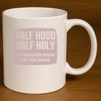 Distressed Half Hood Half Holy That Mean Pray With DonT Play With Me 11oz C Handle Ceramic Mug