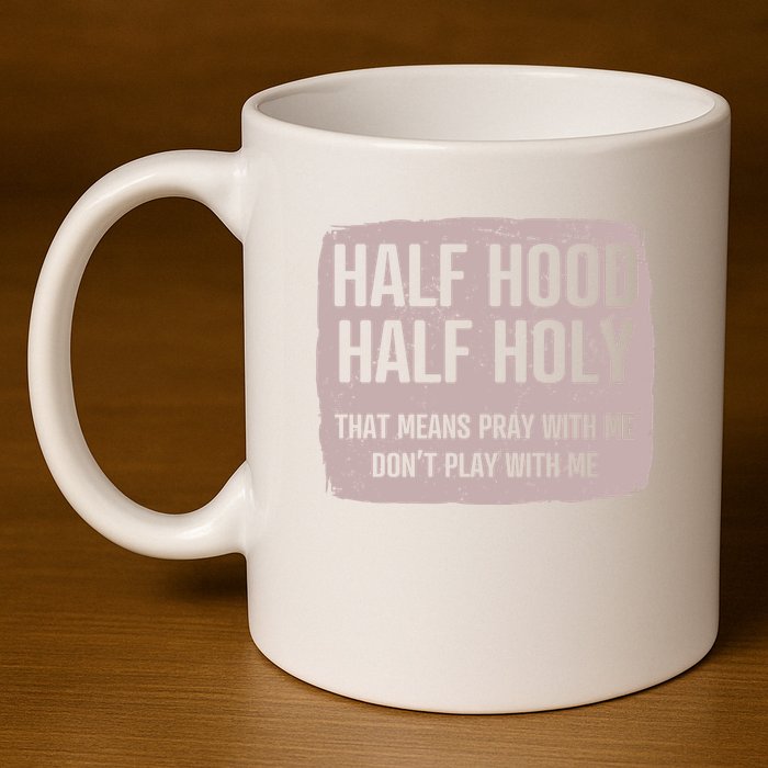 Distressed Half Hood Half Holy That Mean Pray With DonT Play With Me 11oz C Handle Ceramic Mug