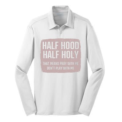 Distressed Half Hood Half Holy That Mean Pray With DonT Play With Me Silk Touch Performance Long Sleeve Polo