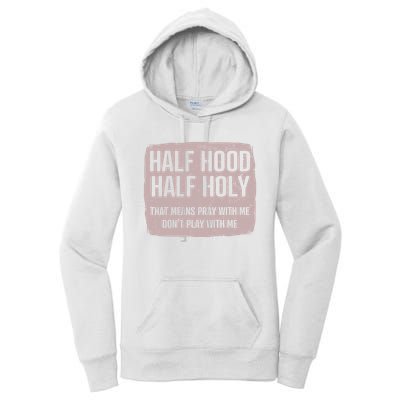 Distressed Half Hood Half Holy That Mean Pray With DonT Play With Me Women's Pullover Hoodie