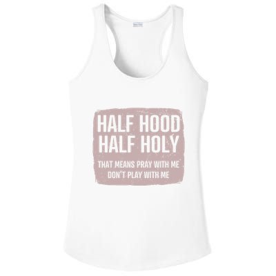 Distressed Half Hood Half Holy That Mean Pray With DonT Play With Me Ladies PosiCharge Competitor Racerback Tank