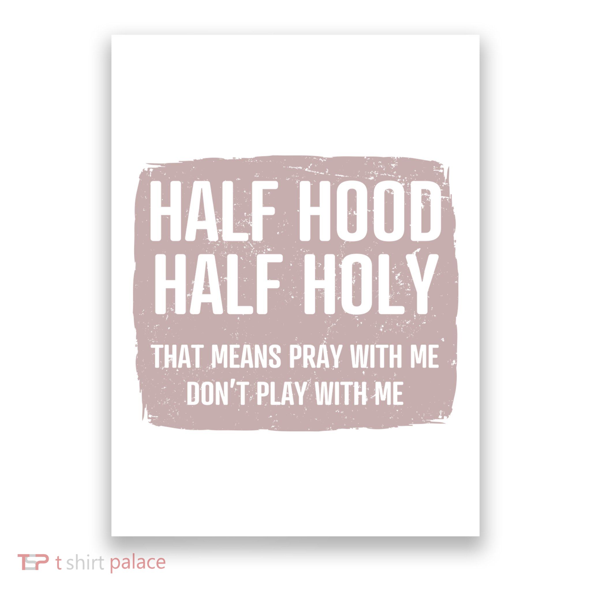 Distressed Half Hood Half Holy That Mean Pray With DonT Play With Me Poster