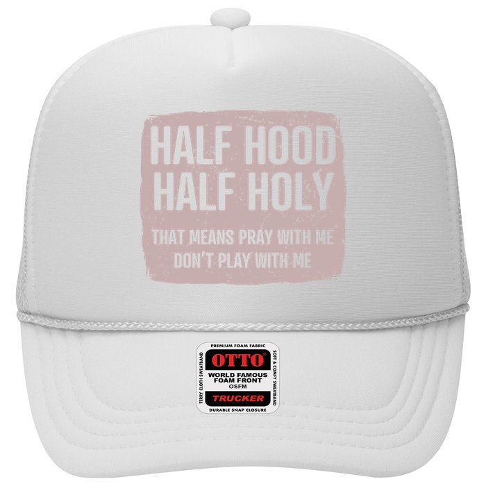 Distressed Half Hood Half Holy That Mean Pray With DonT Play With Me Trucker Hat
