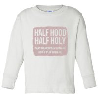 Distressed Half Hood Half Holy That Mean Pray With DonT Play With Me Toddler Long Sleeve Shirt
