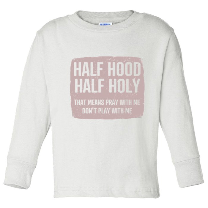Distressed Half Hood Half Holy That Mean Pray With DonT Play With Me Toddler Long Sleeve Shirt