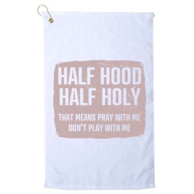Distressed Half Hood Half Holy That Mean Pray With DonT Play With Me Golf Towel