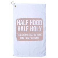 Distressed Half Hood Half Holy That Mean Pray With DonT Play With Me Golf Towel