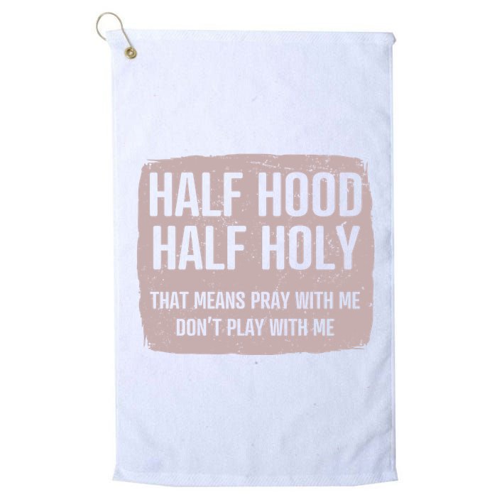 Distressed Half Hood Half Holy That Mean Pray With DonT Play With Me Golf Towel