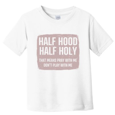 Distressed Half Hood Half Holy That Mean Pray With DonT Play With Me Toddler T-Shirt