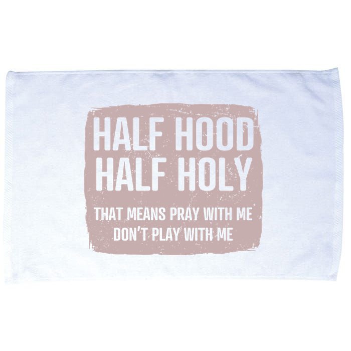 Distressed Half Hood Half Holy That Mean Pray With DonT Play With Me Microfiber Hand Towel