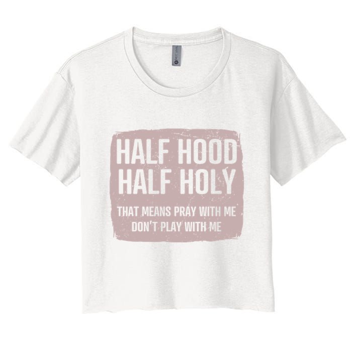 Distressed Half Hood Half Holy That Mean Pray With DonT Play With Me Crop Top