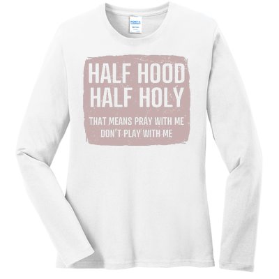 Distressed Half Hood Half Holy That Mean Pray With DonT Play With Me Ladies Long Sleeve Shirt