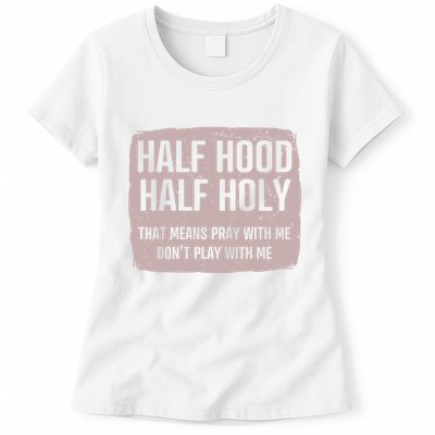 Distressed Half Hood Half Holy That Mean Pray With DonT Play With Me Womens T-Shirt
