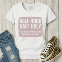 Distressed Half Hood Half Holy That Mean Pray With DonT Play With Me Womens T-Shirt