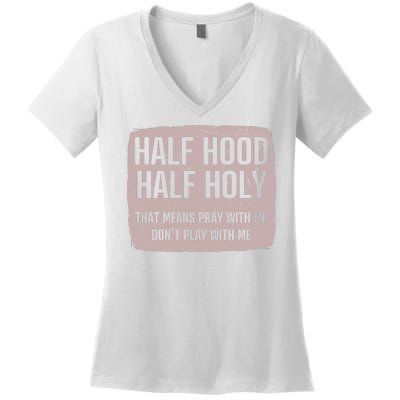 Distressed Half Hood Half Holy That Mean Pray With DonT Play With Me Women's V-Neck T-Shirt