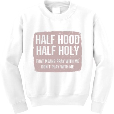 Distressed Half Hood Half Holy That Mean Pray With DonT Play With Me Kids Sweatshirt