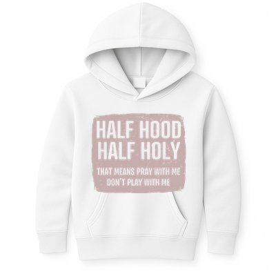 Distressed Half Hood Half Holy That Mean Pray With DonT Play With Me Kids Hoodie