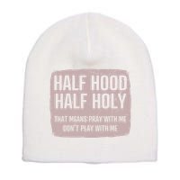 Distressed Half Hood Half Holy That Mean Pray With DonT Play With Me Short Acrylic Beanie