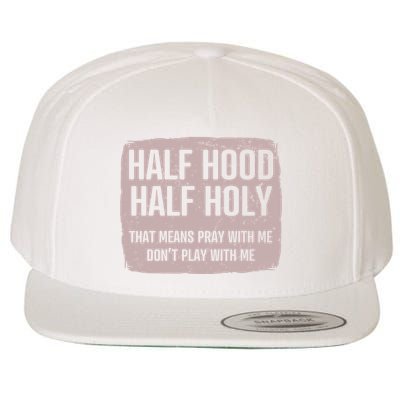 Distressed Half Hood Half Holy That Mean Pray With DonT Play With Me Wool Snapback Cap