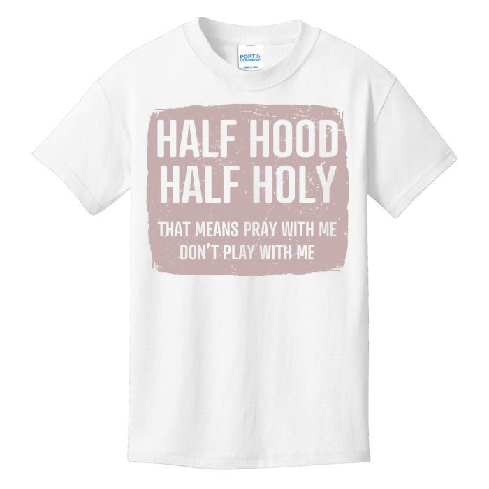 Distressed Half Hood Half Holy That Mean Pray With DonT Play With Me Kids T-Shirt