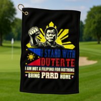 Duterte Homecoming I Stand With Duterte Bring PRRD Home Golf Towel
