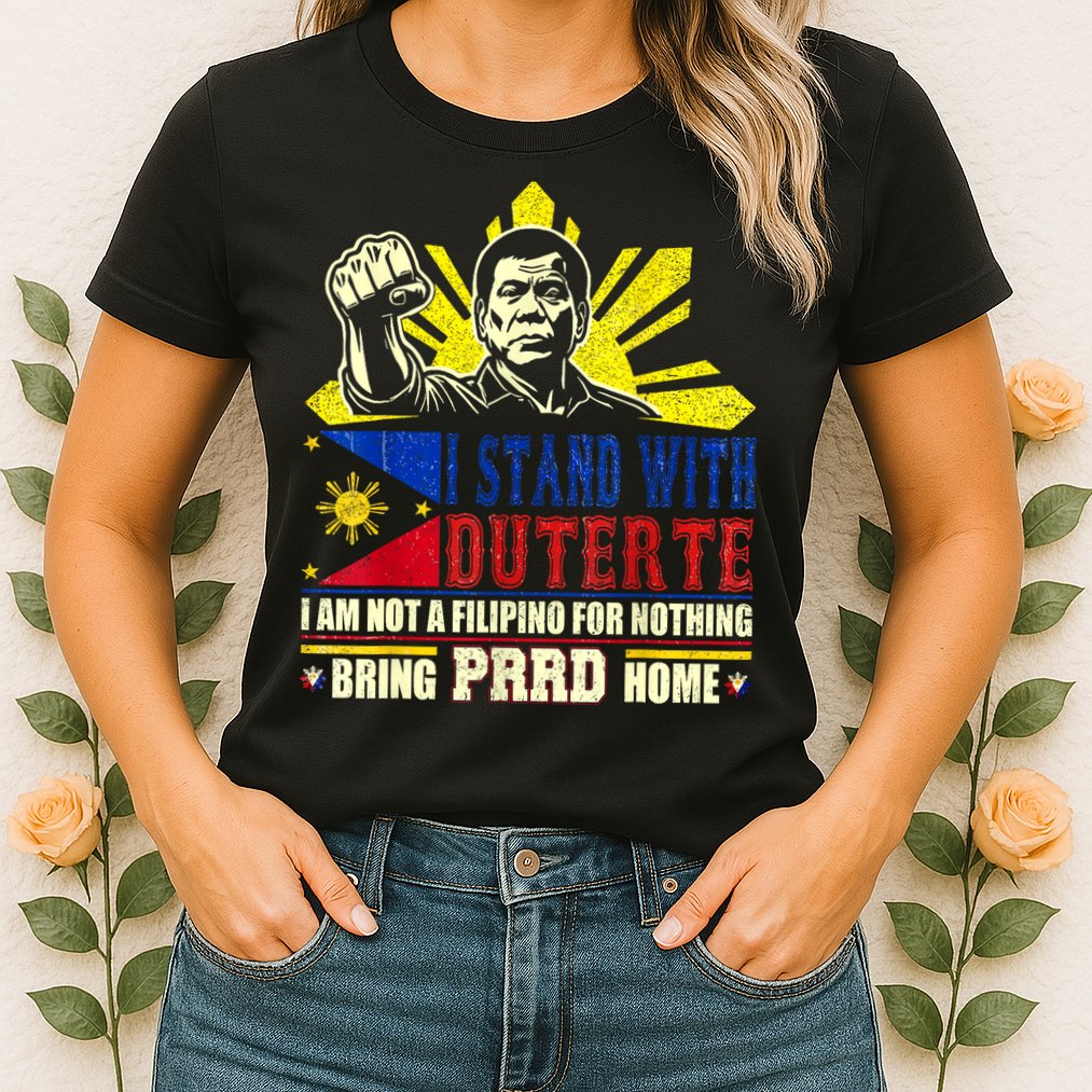Duterte Homecoming I Stand With Duterte Bring PRRD Home Womens T-Shirt