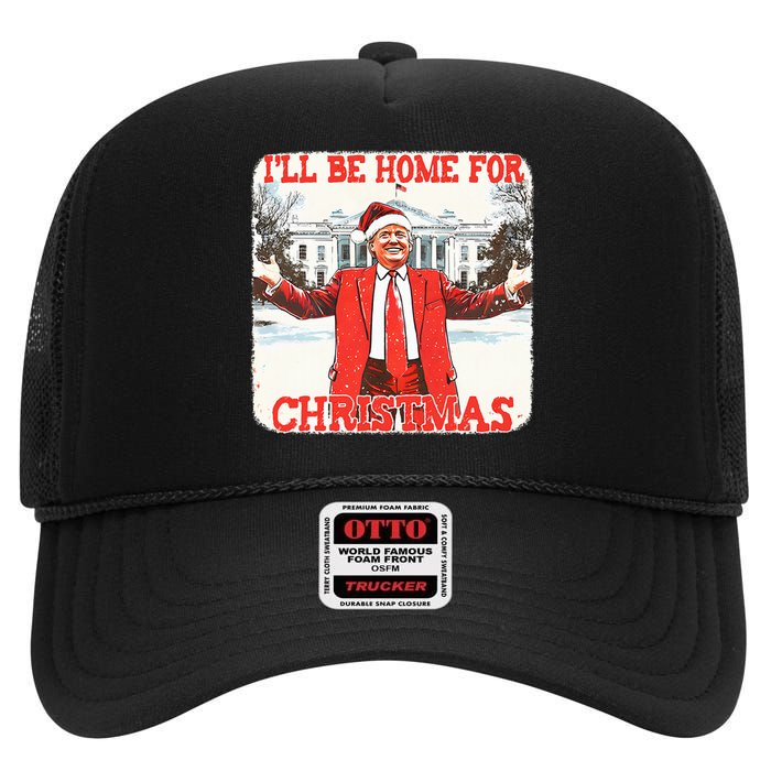 DaddyS Home ILl Be Home For Christmas Donald Trump 2024 High Crown Mesh Back Trucker Hat