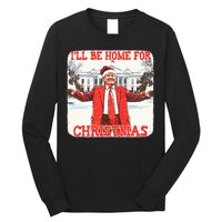 DaddyS Home ILl Be Home For Christmas Donald Trump 2024 Long Sleeve Shirt