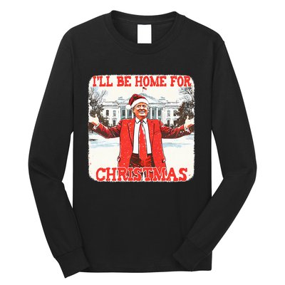 DaddyS Home ILl Be Home For Christmas Donald Trump 2024 Long Sleeve Shirt