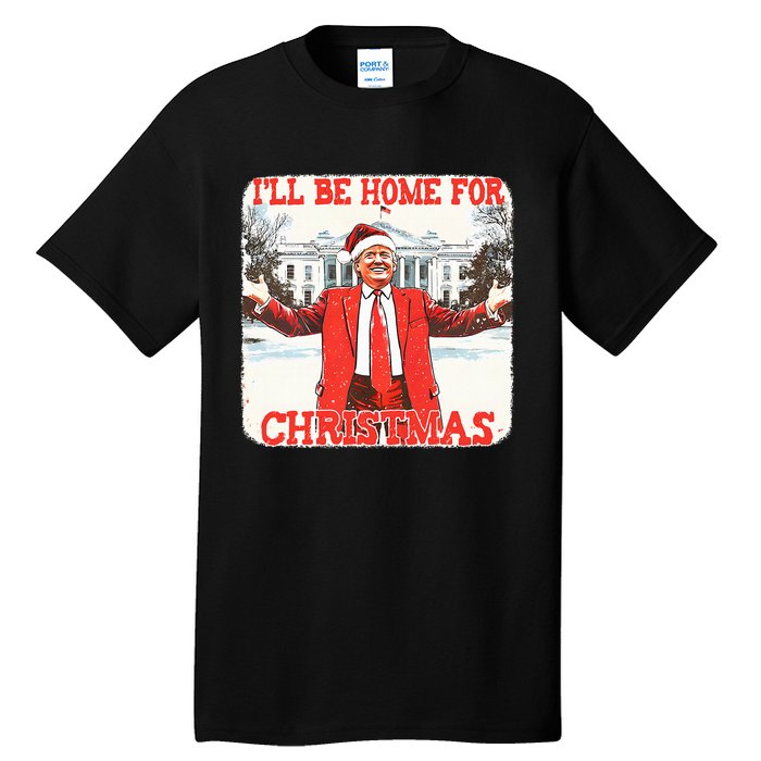 DaddyS Home ILl Be Home For Christmas Donald Trump 2024 Tall T-Shirt