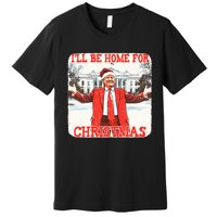 DaddyS Home ILl Be Home For Christmas Donald Trump 2024 Premium T-Shirt