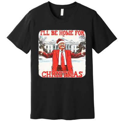 DaddyS Home ILl Be Home For Christmas Donald Trump 2024 Premium T-Shirt