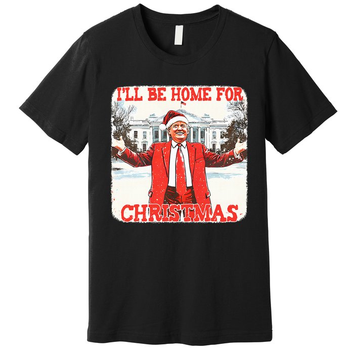 DaddyS Home ILl Be Home For Christmas Donald Trump 2024 Premium T-Shirt