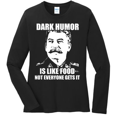 Dark Humor Is Like Food Not Everyone Gets It. Ladies Long Sleeve Shirt