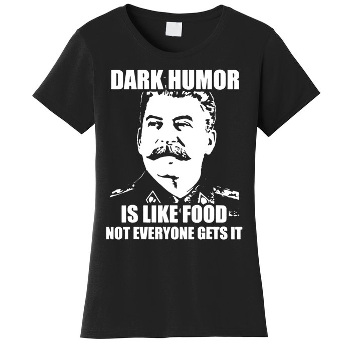 Dark Humor Is Like Food Not Everyone Gets It. Women's T-Shirt