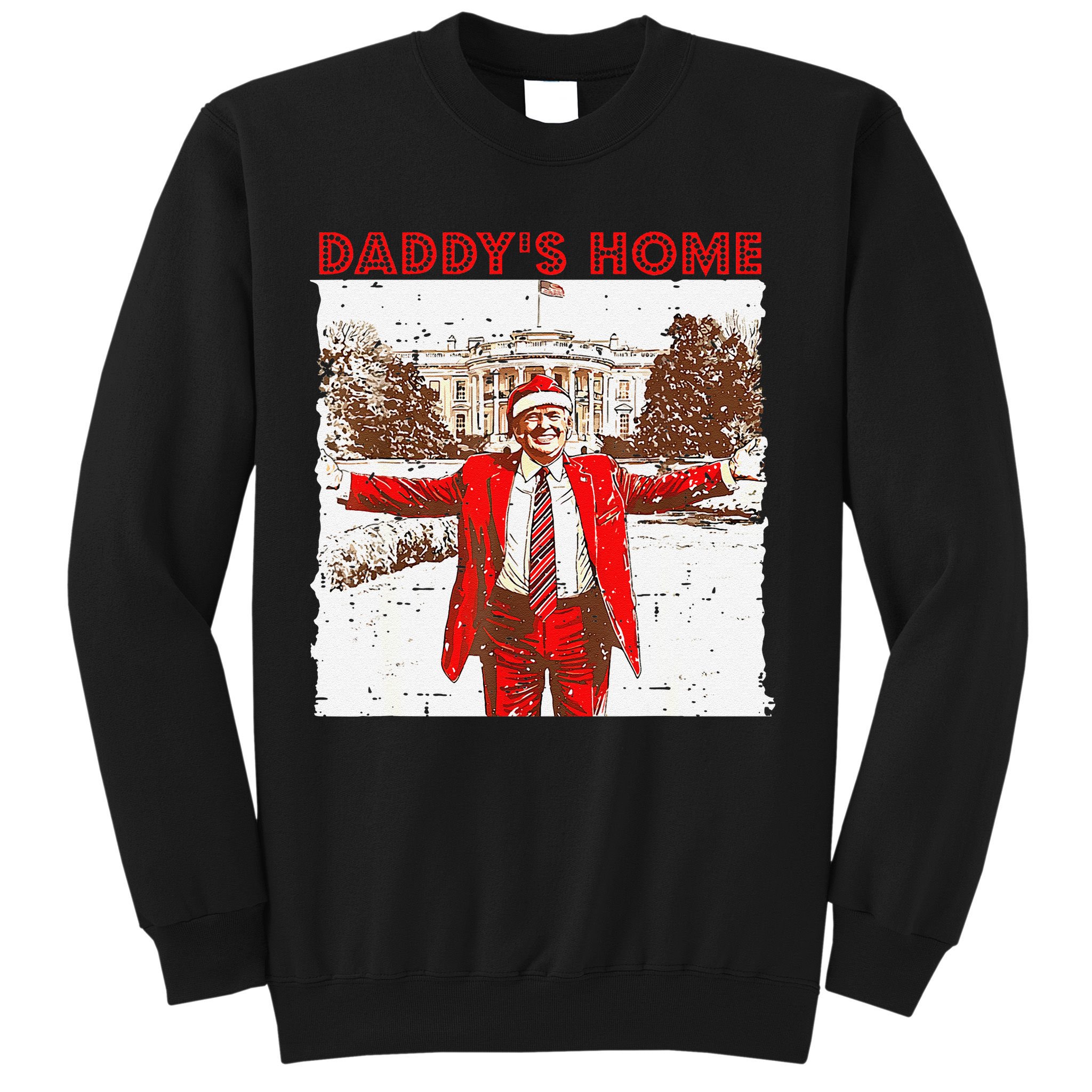DaddyS Home ILl Be Home For Christmas Fun Trump 2024 Xmas Sweatshirt