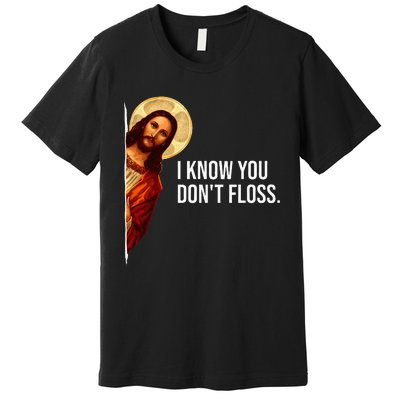 Dental Hygienist Jesus I Know You DonT Floss Rdh Graduation Premium T-Shirt