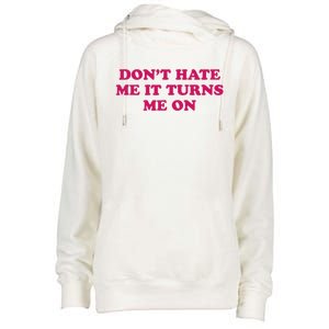 Dont Hate Me It Turns Me On Funny Saying Womens Funnel Neck Pullover Hood