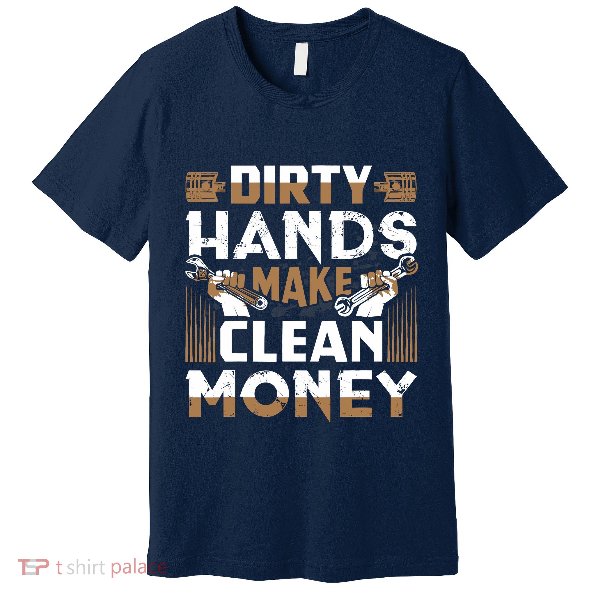 Dirty Hands Make Clean Money Funny Mechanic Gift Premium T-Shirt