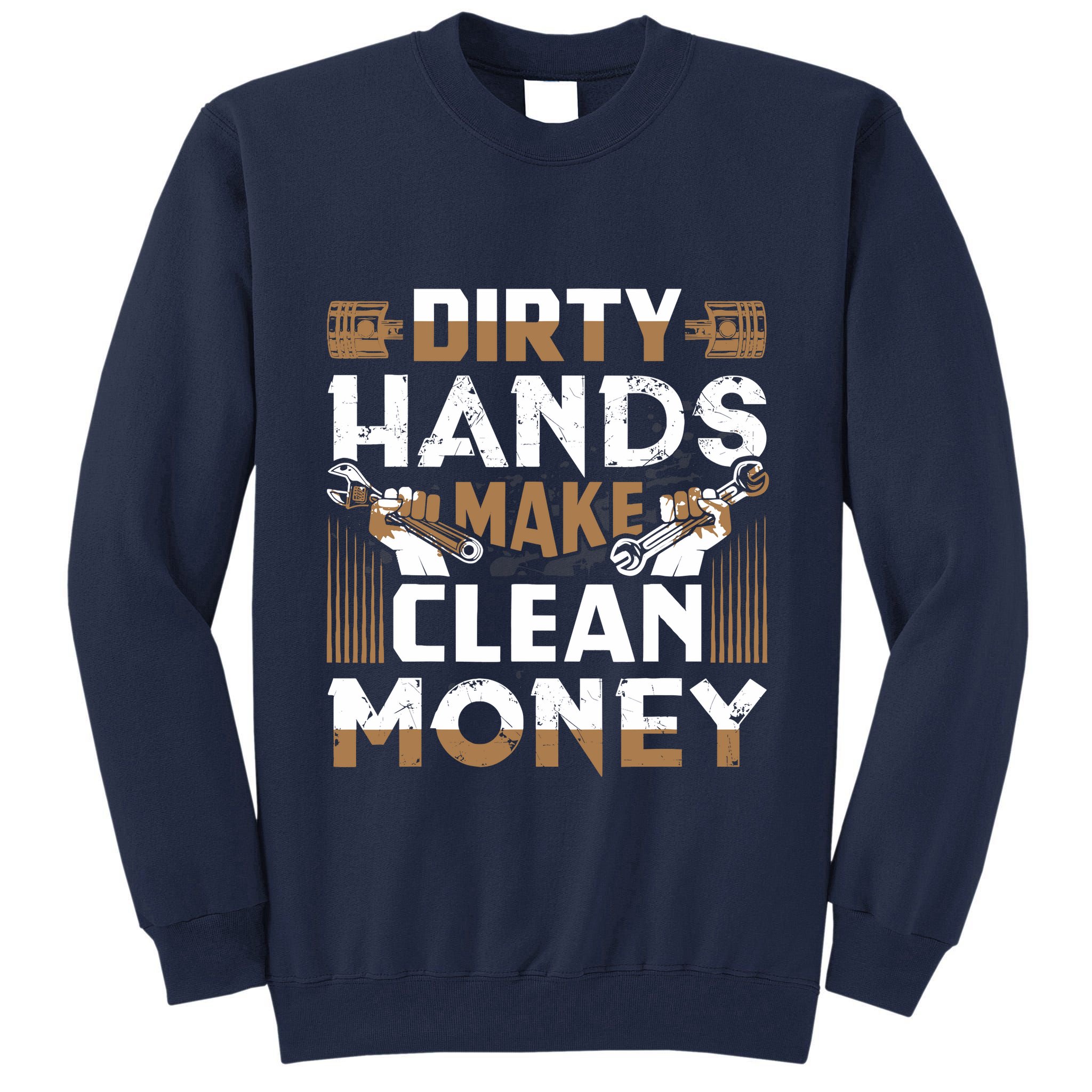 Dirty Hands Make Clean Money Funny Mechanic Gift Tall Sweatshirt