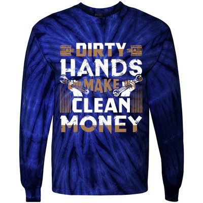 Dirty Hands Make Clean Money Funny Mechanic Gift Tie-Dye Long Sleeve Shirt