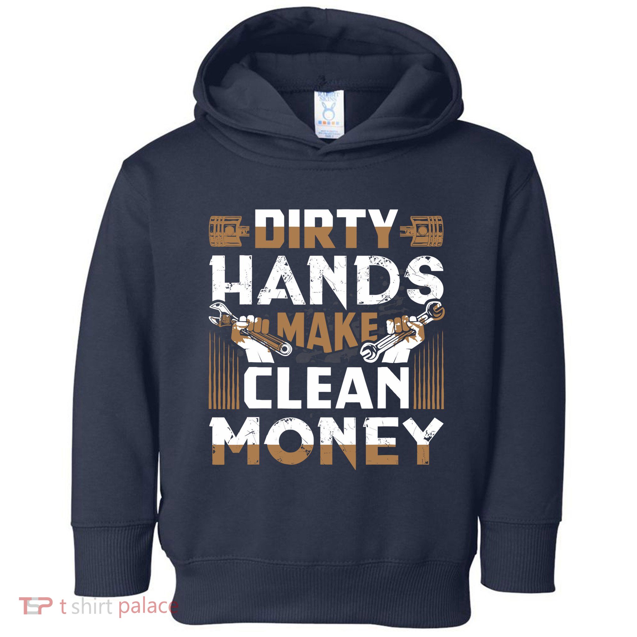 Dirty Hands Make Clean Money Funny Mechanic Gift Toddler Hoodie